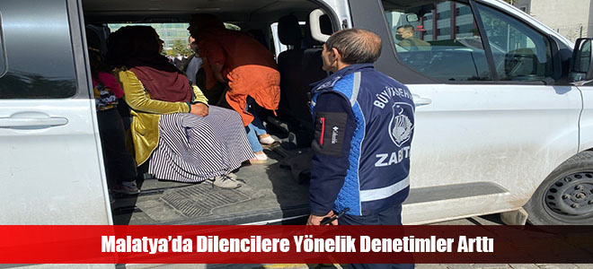 Malatya’da Dilencilere Yönelik Denetimler Arttı