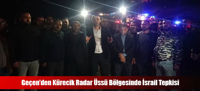 Geçen’den Kürecik Radar Üssü Bölgesinde İsrail Tepkisi