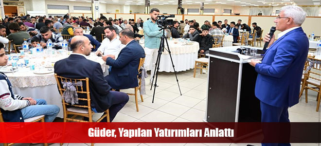 Güder, Yapılan Yatırımları Anlattı