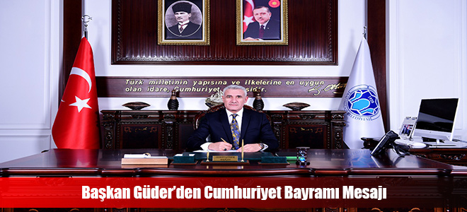 Başkan Güder’den Cumhuriyet Bayramı Mesajı