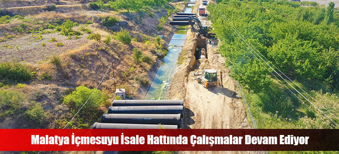 Malatya İçmesuyu İsale Hattında Çalışmalar Devam Ediyor