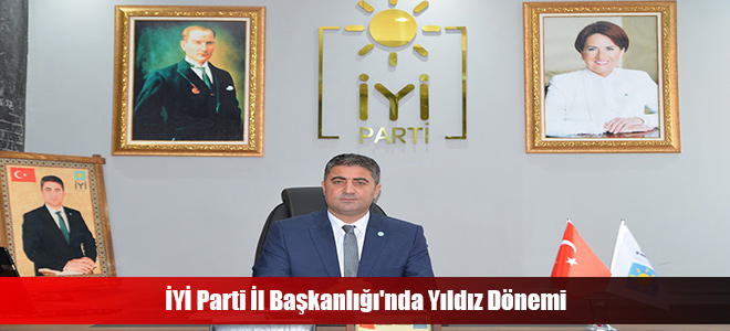 İYİ Parti İl Başkanlığı'nda Yıldız Dönemi