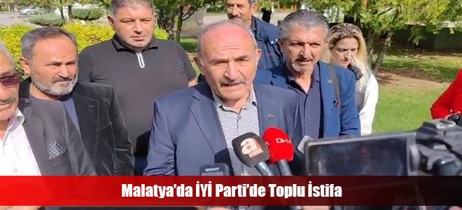 Malatya’da İYİ Parti’de Toplu İstifa