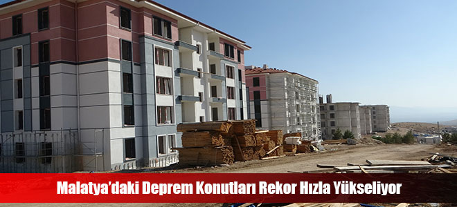 Malatya’daki Deprem Konutları Rekor Hızla Yükseliyor