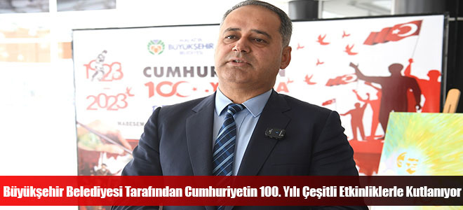 Büyükşehir Belediyesi Tarafından Cumhuriyetin 100. Yılı Çeşitli Etkinliklerle Kutlanıyor