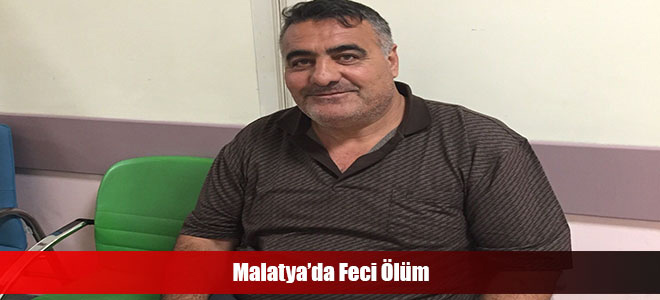 Malatya’da Feci Ölüm