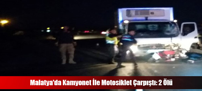 Malatya'da Kamyonet İle Motosiklet Çarpıştı: 2 Ölü