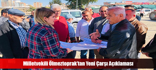 Milletvekili Ölmeztoprak’tan Yeni Çarşı Açıklaması