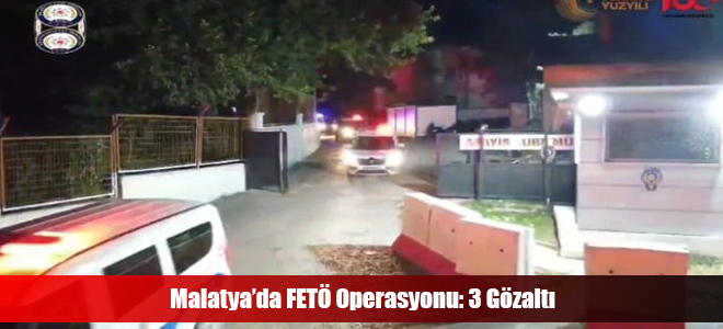 Malatya’da FETÖ Operasyonu: 3 Gözaltı