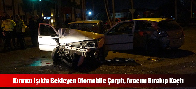 Kırmızı Işıkta Bekleyen Otomobile Çarptı, Aracını Bırakıp Kaçtı