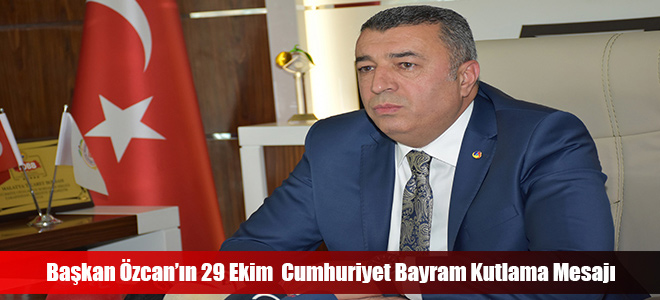 Başkan Özcan’ın 29 Ekim  Cumhuriyet Bayram Kutlama Mesajı