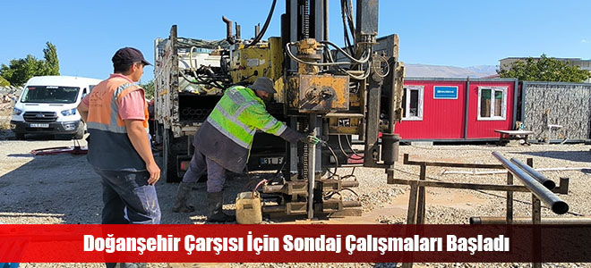 Doğanşehir Çarşısı İçin Sondaj Çalışmaları Başladı