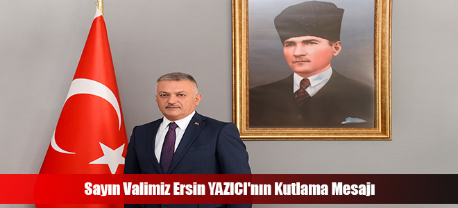 Sayın Valimiz Ersin YAZICI'nın Kutlama Mesajı