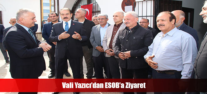 Vali Yazıcı’dan ESOB’a Ziyaret