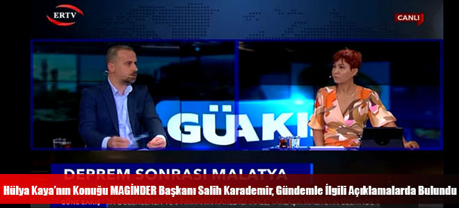 Hülya Kaya’nın Konuğu MAGİNDER Başkanı Salih Karademir, Gündemle İlgili Açıklamalarda Bulundu