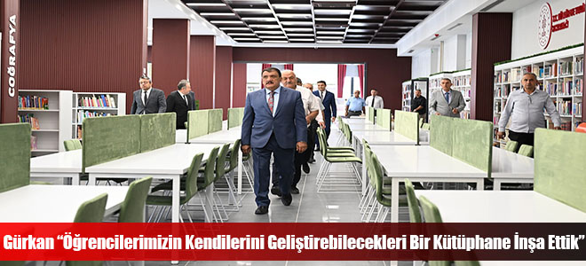 Gürkan “Öğrencilerimizin Kendilerini Geliştirebilecekleri Bir Kütüphane İnşa Ettik”