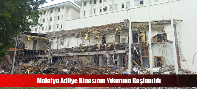 Malatya Adliye Binasının Yıkımına Başlanıldı