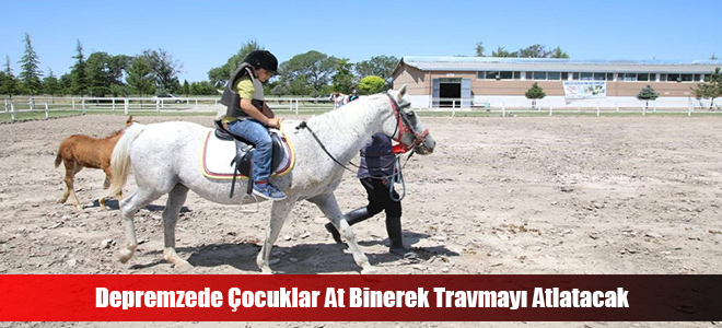 Depremzede Çocuklar At Binerek Travmayı Atlatacak