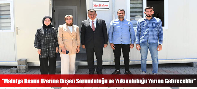 ‘’Malatya Basını Üzerine Düşen Sorumluluğu ve Yükümlülüğü Yerine Getirecektir’’