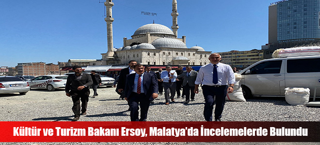 Kültür ve Turizm Bakanı Ersoy, Malatya’da İncelemelerde Bulundu