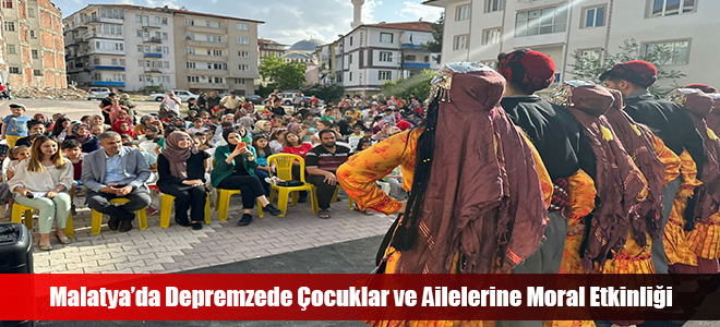 Malatya’da Depremzede Çocuklar ve Ailelerine Moral Etkinliği