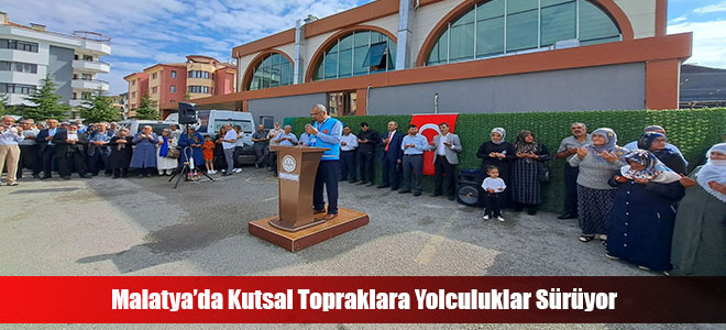 Malatya’da Kutsal Topraklara Yolculuklar Sürüyor