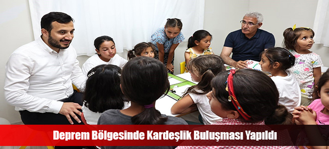 Deprem Bölgesinde Kardeşlik Buluşması Yapıldı