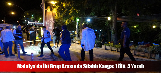 Malatya’da İki Grup Arasında Silahlı Kavga: 1 Ölü, 4 Yaralı