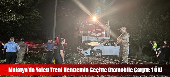 Malatya’da Yolcu Treni Hemzemin Geçitte Otomobile Çarptı: 1 Ölü