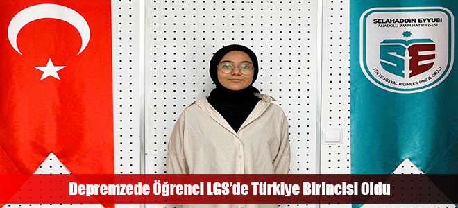 Depremzede Öğrenci LGS’de Türkiye Birincisi Oldu