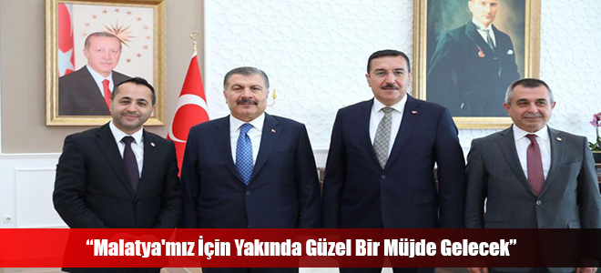 “Malatya'mız İçin Yakında Güzel Bir Müjde Gelecek”