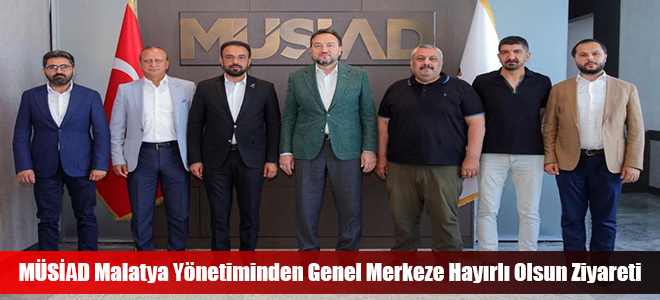 MÜSİAD Malatya Yönetiminden Genel Merkeze Hayırlı Olsun Ziyareti