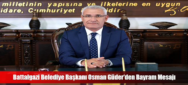 Battalgazi Belediye Başkanı Osman Güder’den Bayram Mesajı