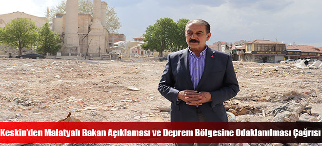 Keskin’den Malatyalı Bakan Açıklaması ve Deprem Bölgesine Odaklanılması Çağrısı