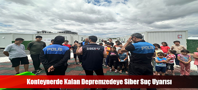 Konteynerde Kalan Depremzedeye Siber Suç Uyarısı