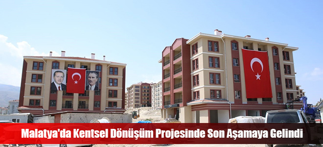 Malatya'da Kentsel Dönüşüm Projesinde Son Aşamaya Gelindi