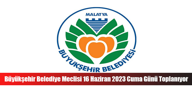 Büyükşehir Belediye Meclisi 16 Haziran 2023 Cuma Günü Toplanıyor