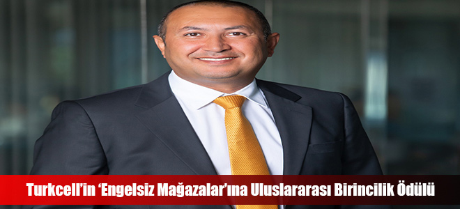 Turkcell’in ‘Engelsiz Mağazalar’ına Uluslararası Birincilik Ödülü