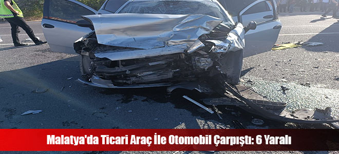 Malatya'da Ticari Araç İle Otomobil Çarpıştı: 6 Yaralı