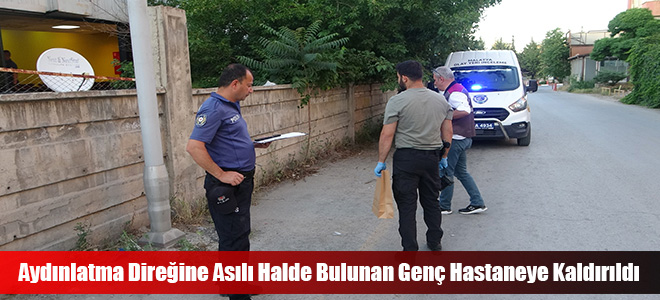 Aydınlatma Direğine Asılı Halde Bulunan Genç Hastaneye Kaldırıldı