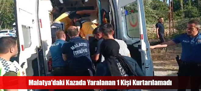 Malatya'daki Kazada Yaralanan 1 Kişi Kurtarılamadı