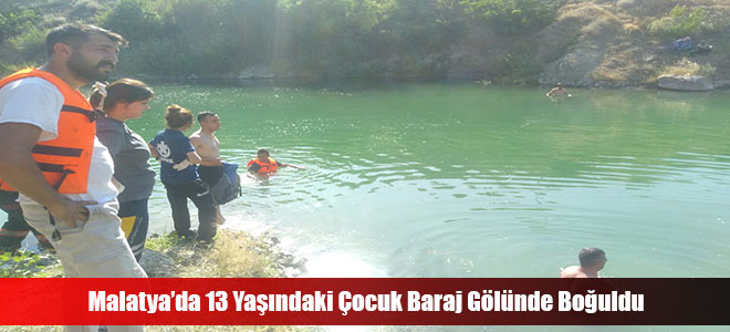 Malatya’da 13 Yaşındaki Çocuk Baraj Gölünde Boğuldu