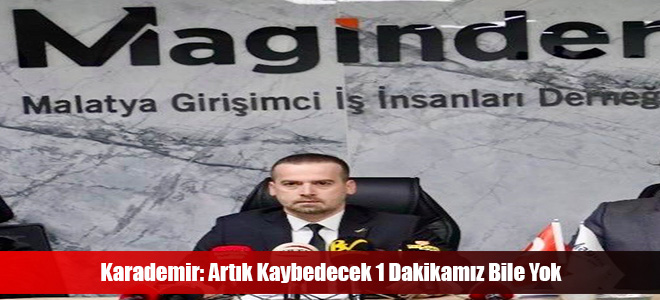 Karademir: Attık Kaybedecek 1 Dakikamız Bile Yok