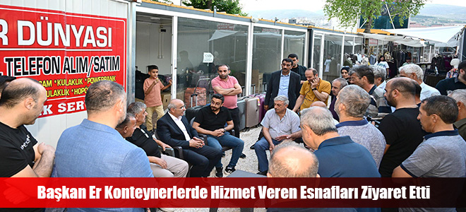 Başkan Er Konteynerlerde Hizmet Veren Esnafları Ziyaret Etti