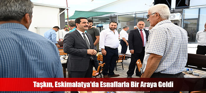 Taşkın, Eskimalatya'da Esnaflarla Bir Araya Geldi