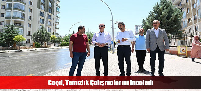 Geçit, Temizlik Çalışmalarını İnceledi