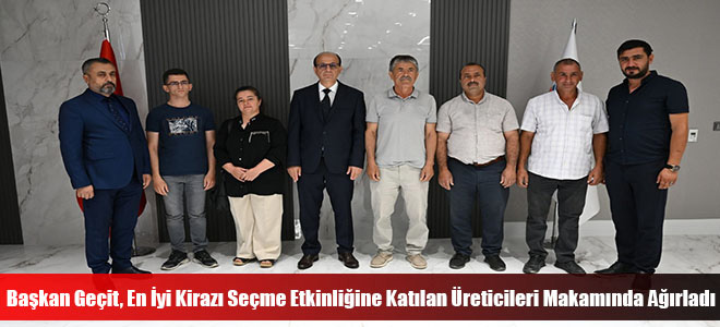 Başkan Geçit, En İyi Kirazı Seçme Etkinliğine Katılan Üreticileri Makamında Ağırladı