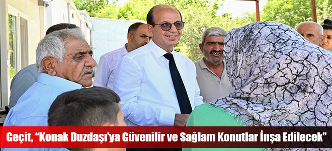 Geçit, “Konak Duzdaşı’ya Güvenilir ve Sağlam Konutlar İnşa Edilecek”