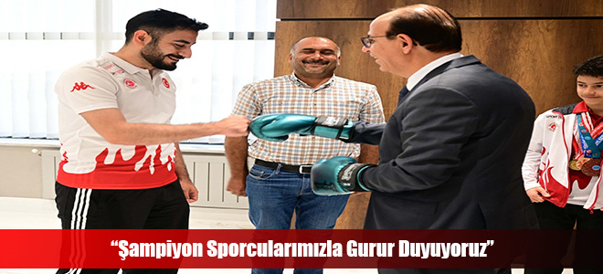 “Şampiyon Sporcularımızla Gurur Duyuyoruz”