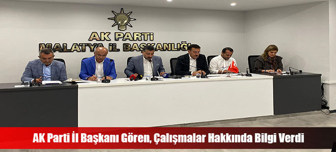 AK Parti İl Başkanı Gören, Çalışmalar Hakkında Bilgi Verdi